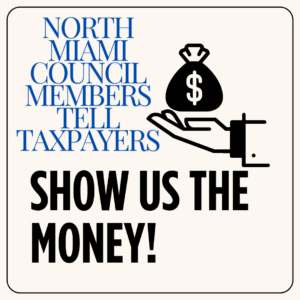 North Miami Council Members tell taxpayers to show us the money as they give themselves huge wages, 59% of salary to a retirement account, a host of perks and an combined half million in discretionary funds for special interest while infrastructure crumbles.